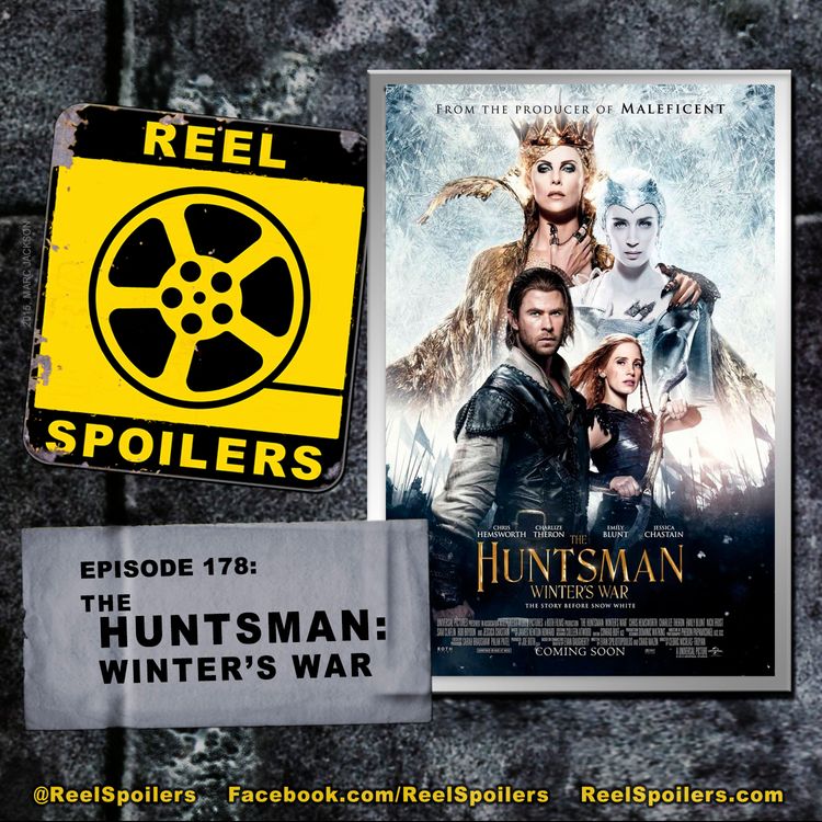 cover art for 178: 'Huntsman: Winter's War' Starring Chris Hemsworth, Charlize Theron, Emily Blunt