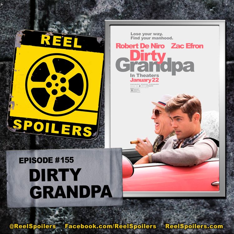 cover art for 155: 'Dirty Grandpa' Starring Robert De Niro, Zac Efron, Aubrey Plaza, Julianne Hough