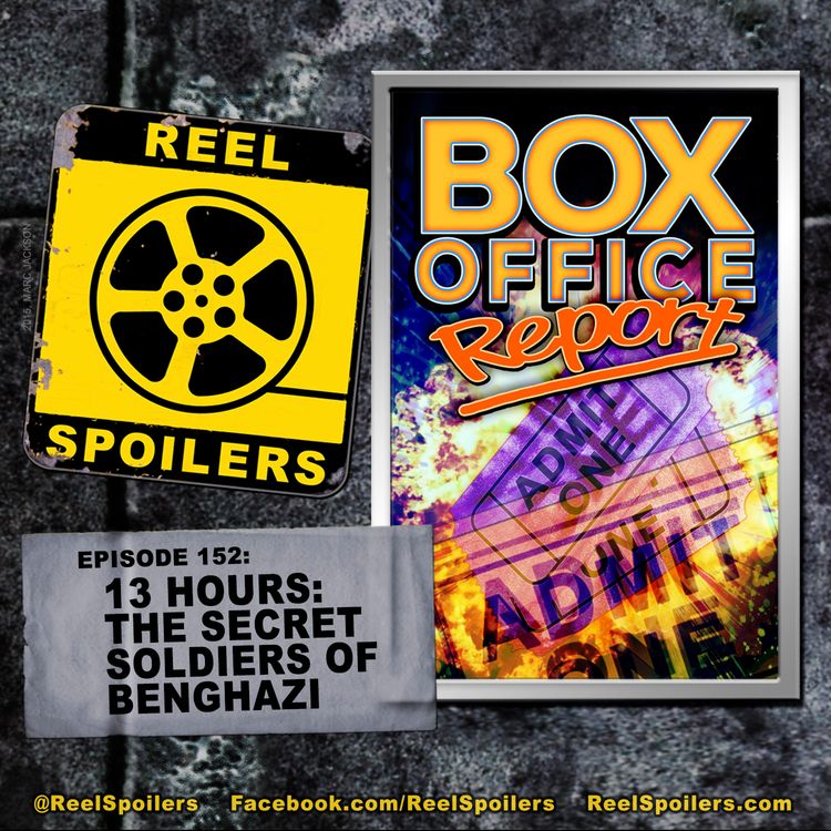 cover art for 152: '13 Hours: The Secret Soldiers of Benghazi' Box Office Report