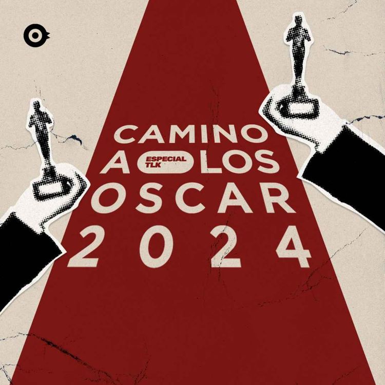 cover art for #EspecialTLK: Camino a los Oscar 2024