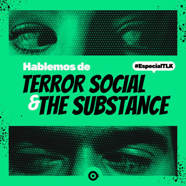 cover art for #EspecialTLK: Hablemos de terror social y The Substance
