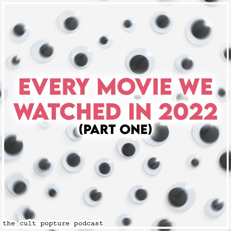 cover art for Every Movie We Watched in 2022 (Part One) | The Cult Popture Podcast