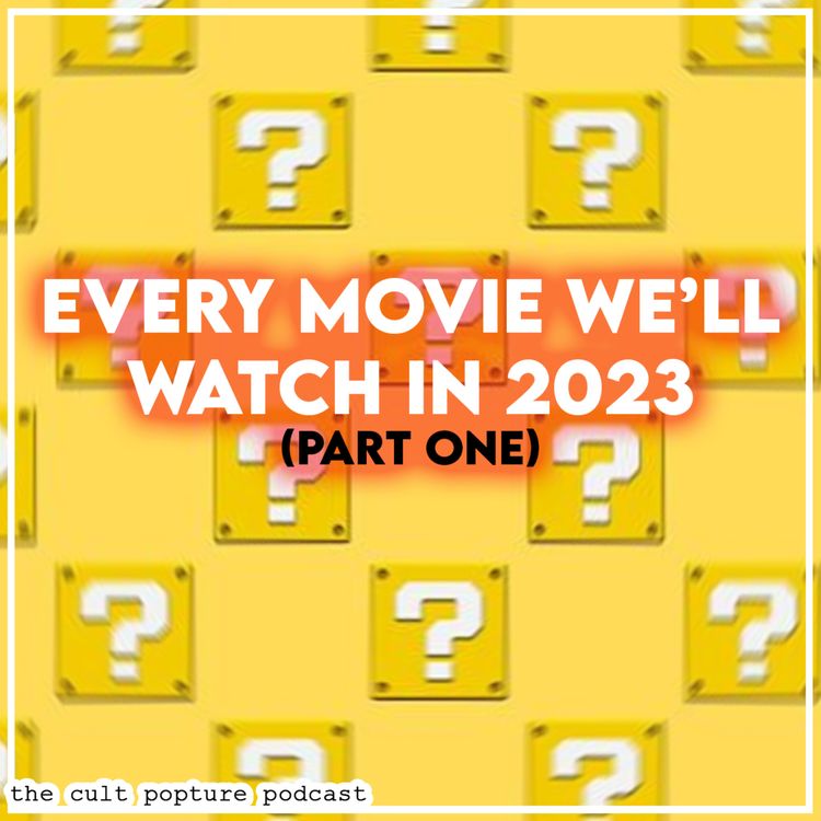 cover art for Every Movie We'll Watch in 2023 (Part One) | The Cult Popture Podcast