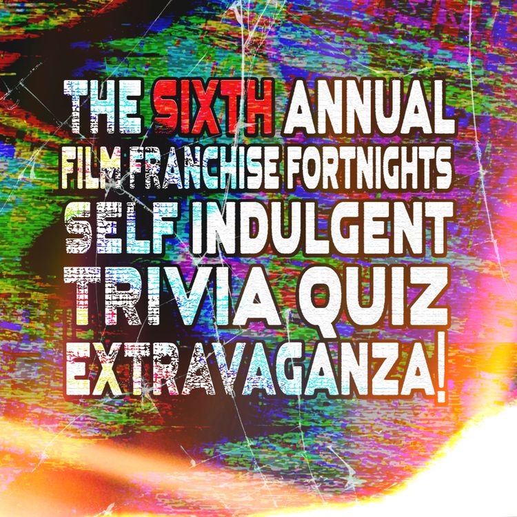cover art for The 6th Annual Film Franchise Fortnights Self Indulgent Trivia Quiz Extravaganza | The Cult Popture Podcast