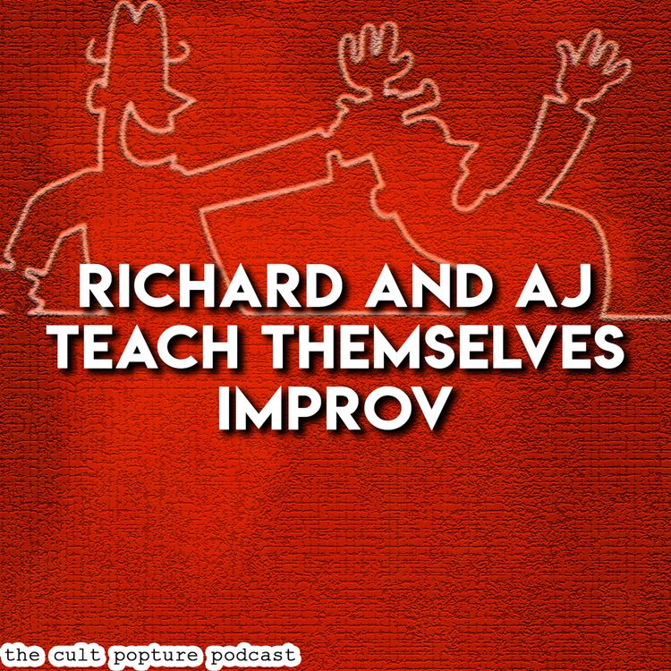 cover art for Richard and AJ Teach Themselves Improv | The Cult Popture Podcast