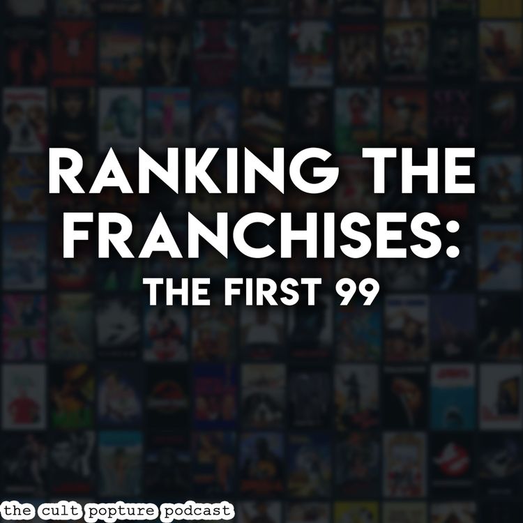 cover art for Ranking the Franchises: The First 99 | The Cult Popture Podcast