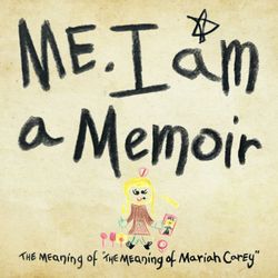 cover art for Me. I Am. A Memoir. The Meaning of 'The Meaning of Mariah Carey'