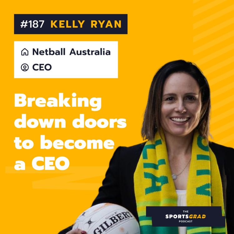 cover art for #187: Kelly Ryan (Netball Australia) - Breaking down doors to become a CEO