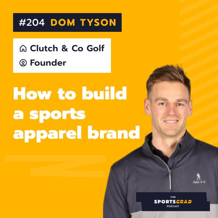 cover art for #204: Dom Tyson (Clutch & Co Golf) - How to build a sports apparel brand