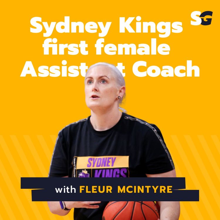 cover art for #144: Journey to Sydney Kings first female Assistant Coach with Fleur McIntyre
