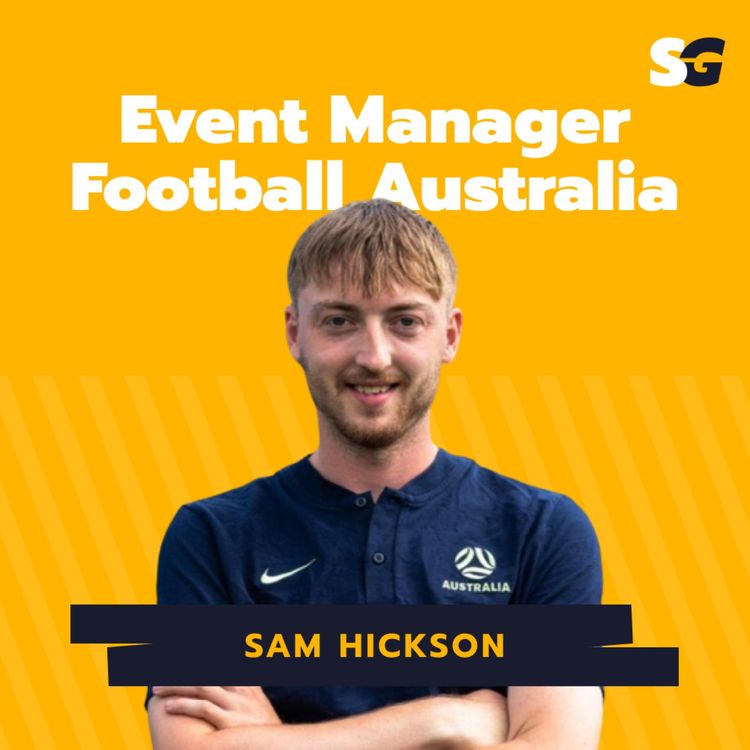 cover art for #247: How to be an Event Manager at Football Australia with Sam Hickson