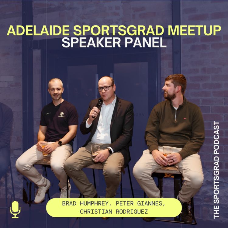 cover art for #322: SportsGrad Adelaide Meetup Speaker Panel, Featuring Brad Humphrey from the SANFL, Peter Giannes from Volleyball SA, and Christian Rodriguez from Football Australia