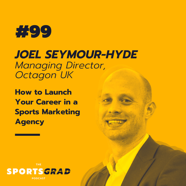 cover art for #99: Joel Seymour-Hyde (Octagon) - How to launch your career in a sports marketing agency