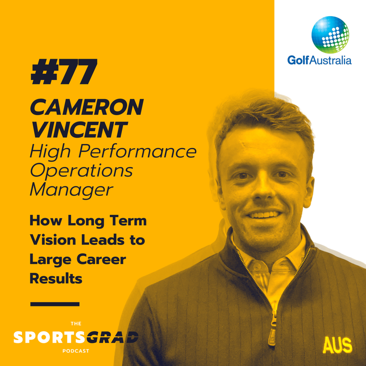 cover art for #77: Cameron Vincent (Golf Australia) - How Long Term Vision Leads to Large Career Results