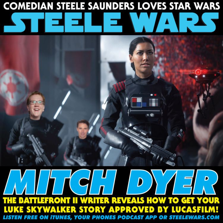 cover art for Steele Wars Ep 149 : Mitch Dyer - The Battlefront II writer reveals how to get your Luke Skywalker story approved by Lucasfilm!