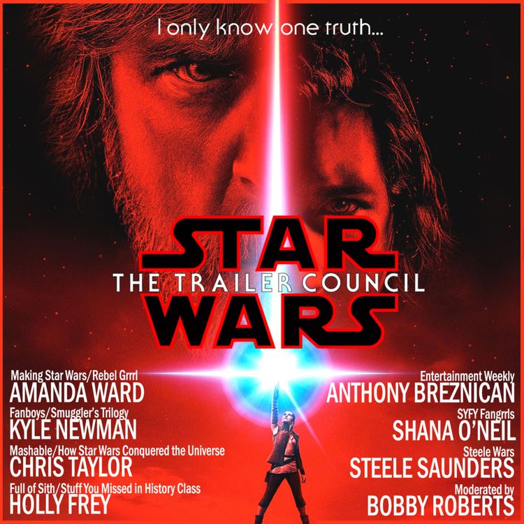 cover art for The Last Jedi Trailer Council w/ Kyle Newman, Anthony Breznican, Amanda Ward, Chris Taylor, Holly Frey, Shana O'Neil, Steele Saunders & Bobby Roberts