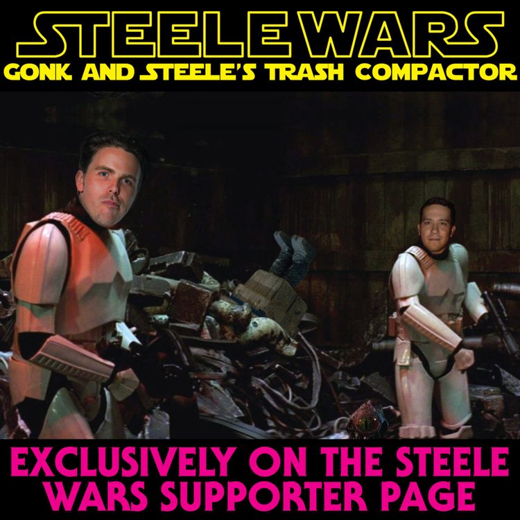 cover art for Gonk & Steele's Trash Compactor Ep009 - SIZZLE CLIP