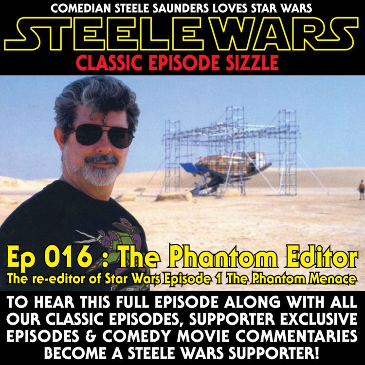 cover art for Ep 016 : The Phantom Editor - CLASSIC CLIP - The re-editor of Star Wars Episode 1 The Phantom Menace