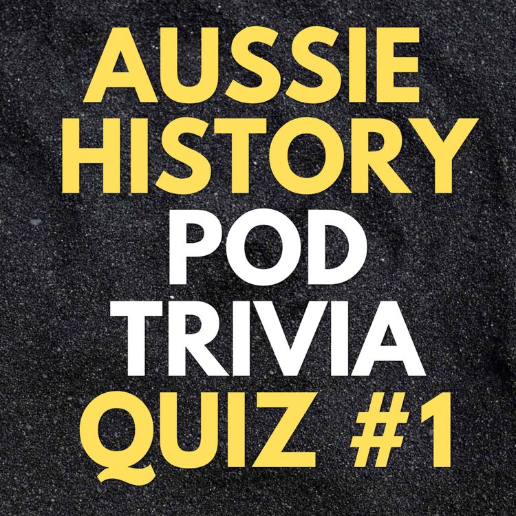 cover art for Aussie History Pod Trivia Quiz #1 – Plus: Exclusive Bonus Expert Round with Cash Prizes for Supporters!