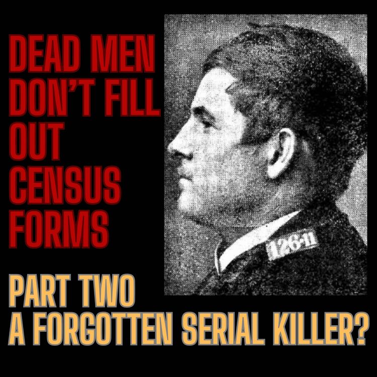 cover art for Dead Men Don’t Fill Out Census Forms – Part Two: A Forgotten Serial Killer?
