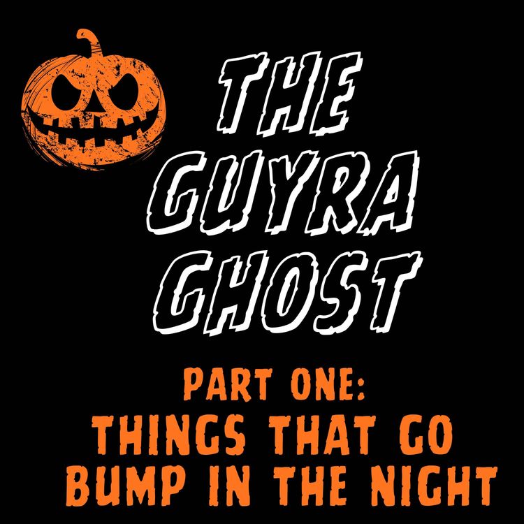 cover art for The Guyra Ghost – Part One: Things That Go Bump in the Night