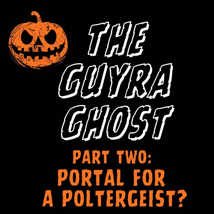 cover art for The Guyra Ghost – Part Two: Portal for a Poltergeist?