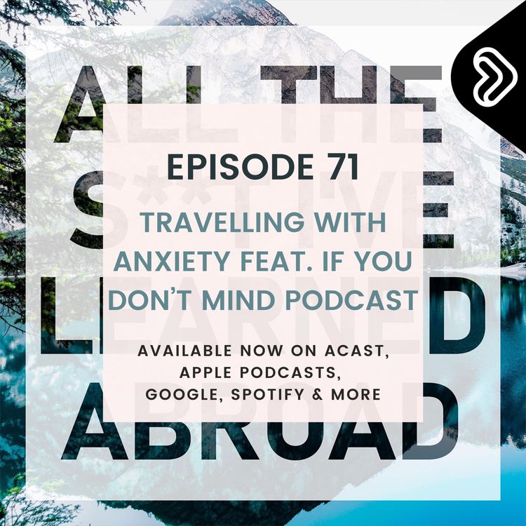 cover art for Travelling with anxiety feat. If You Don't Mind Podcast.
