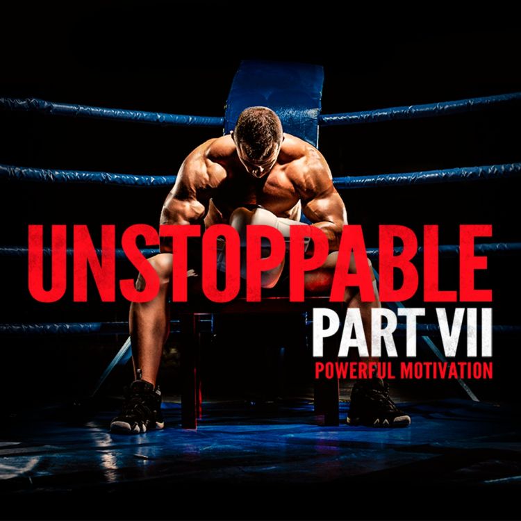 cover art for UNSTOPPABLE VII - POWERFUL Motivational Speeches Compilation (featuring Billy Alsbrooks)