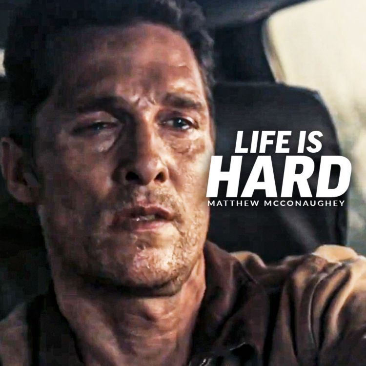 cover art for LIFE IS HARD - Best Motivational Speech (Featuring Matthew McConaughey)