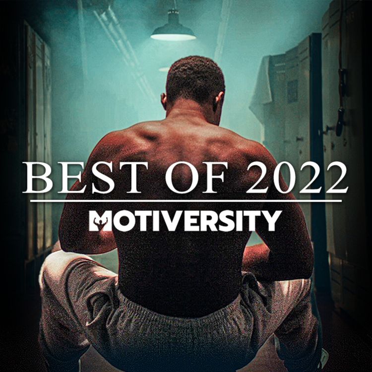 cover art for MOTIVERSITY - BEST OF 2022 (So Far) | Best Motivational Speeches Compilation 2 Hours Long