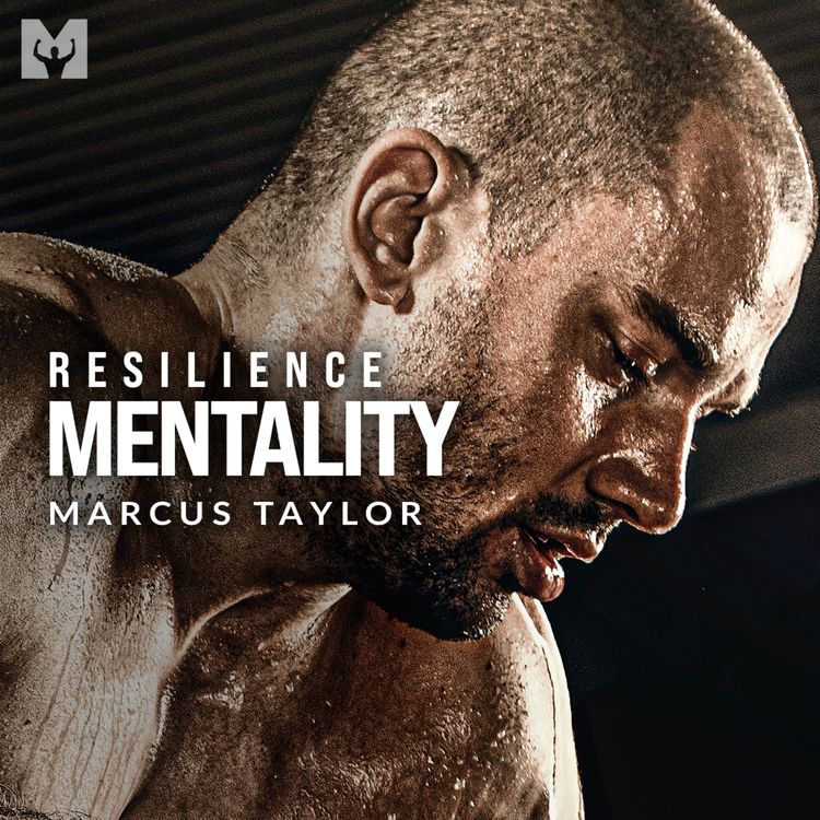 cover art for RESILIENCE MINDSET - Powerful Motivational Speech (Featuring Marcus A. Taylor)