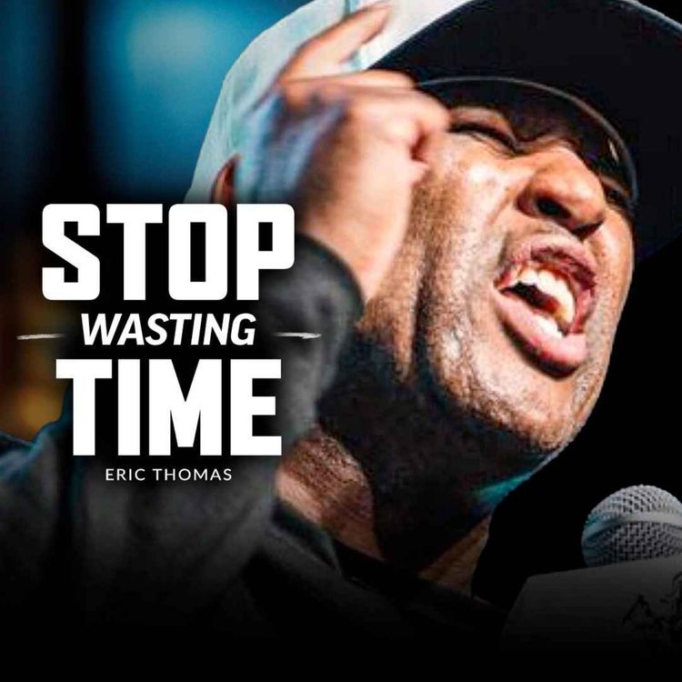 cover art for STOP WASTING TIME - Best Motivational Speech (Featuring Eric Thomas)