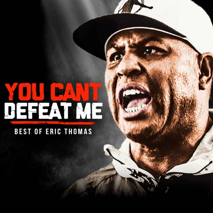 cover art for YOU CAN'T DEFEAT ME - Best Motivational Speech Compilation (Featuring Eric Thomas)