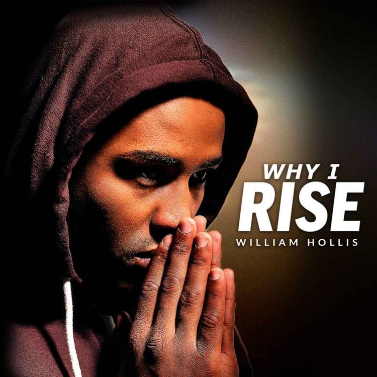 cover art for WHY I RISE - Powerful Motivational Speech (Featuring William Hollis)