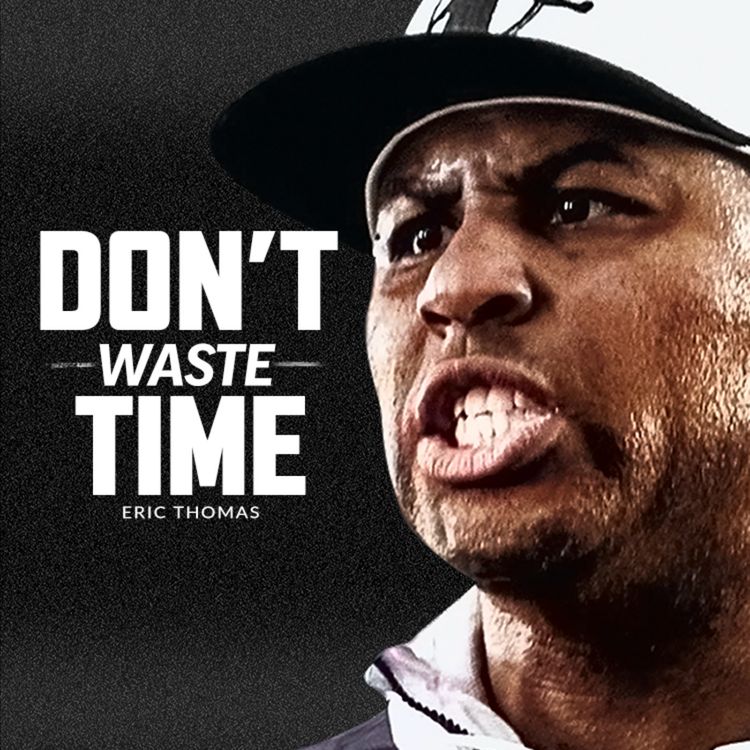 cover art for DON'T WASTE YOUR TIME - Best Motivational Speech (Featuring Eric Thomas)