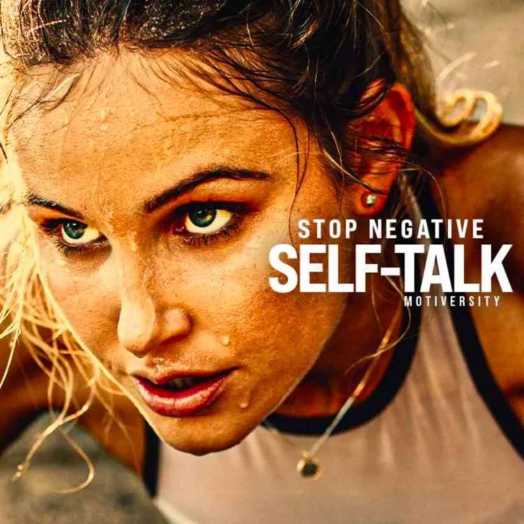 cover art for STOP NEGATIVE SELF TALK - Listen To This Everyday (Motivational Speech)