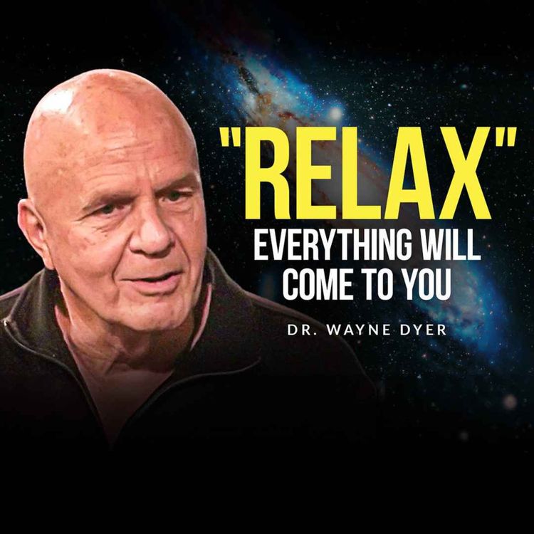 cover art for Dr. Wayne Dyer - RELAX and You Will Manifest Anything You Desire!