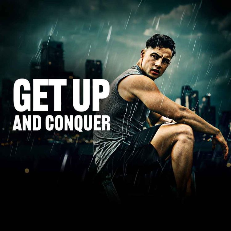 cover art for GET UP AND CONQUER THE DAY - Powerful Morning Motivational Speech