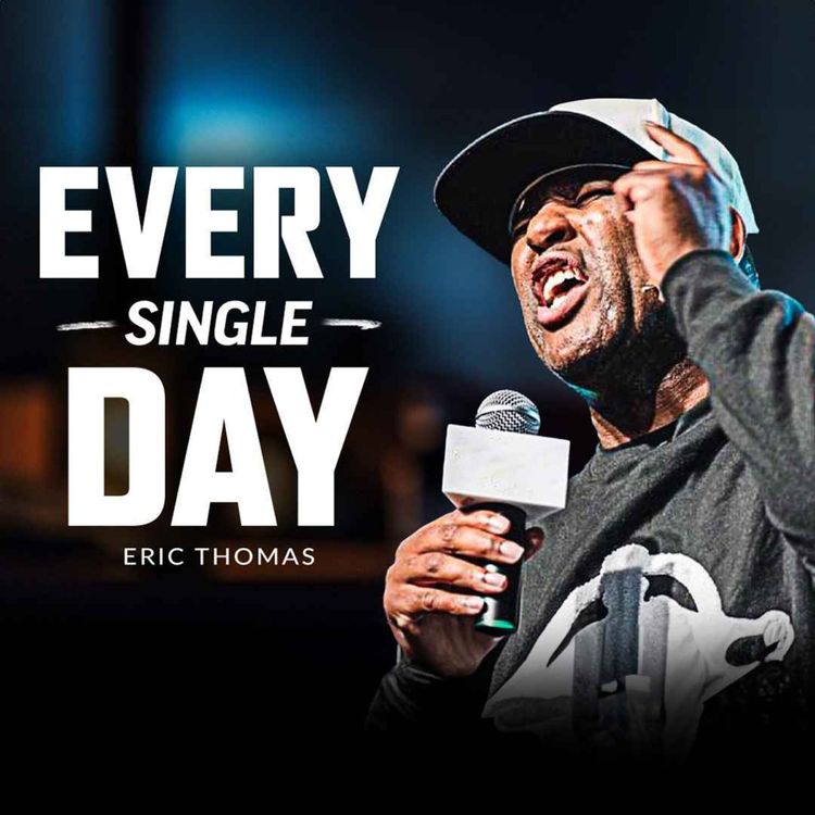 cover art for EVERY SINGLE DAY MENTALITY, MAKE IT COUNT - Motivational Speech (Featuring Eric Thomas)