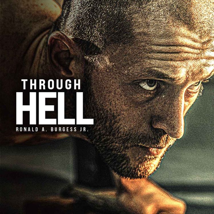 cover art for THROUGH HELL - Best Motivational Speech Compilation (Featuring Ronald A. Burgess Jr.)