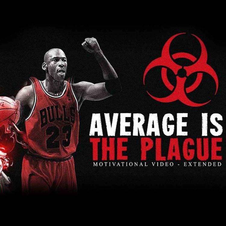 cover art for AVERAGE IS A PLAGUE - Powerful Motivational Speech (ft. Positive Worldwide)