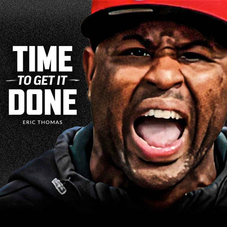 cover art for NOW IS THE TIME TO GET IT DONE - Best Motivational Speech (featuring Eric Thomas)