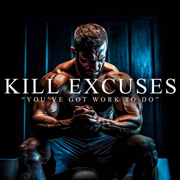 cover art for KILL THOSE EXCUSES - Best Motivational Speeches Compilation