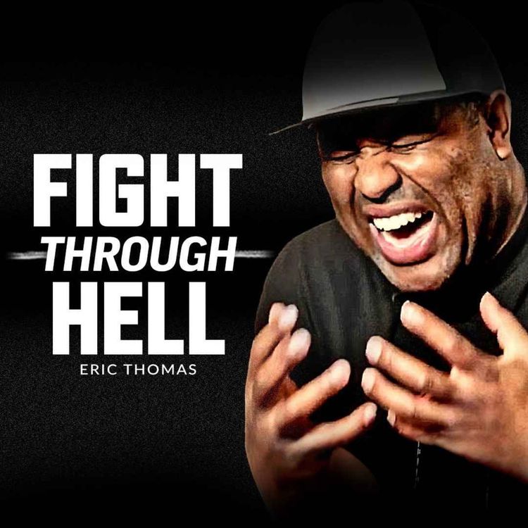 cover art for FIGHT THROUGH HELL AND KEEP GOING - Powerful Motivational Speech (featuring Eric Thomas)