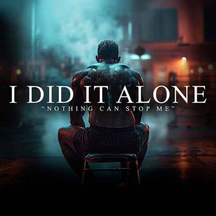 cover art for DID IT ALONE, BROKE, TIRED & SCARED. I KEPT GOING. - Best Motivational Video Speeches Compilation