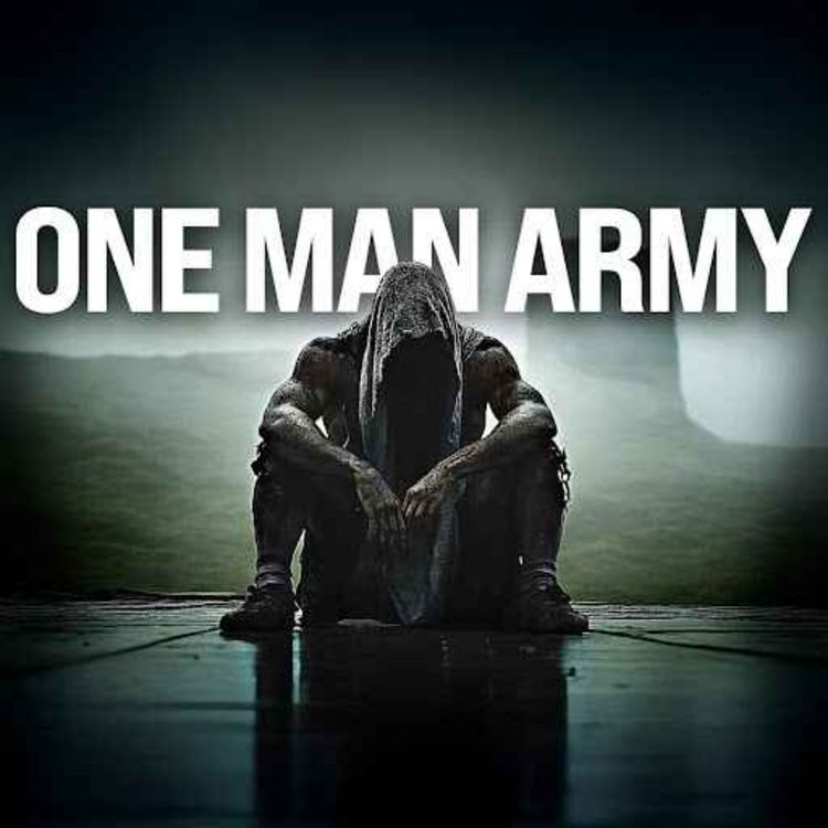 cover art for ONE MAN ARMY | Motivational Speech For All Those Fighting Battles Alone