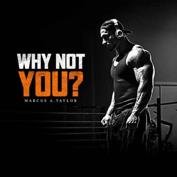 cover art for WHY NOT YOU? - Powerful Motivational Speech 2025 | Marcus A. Taylor
