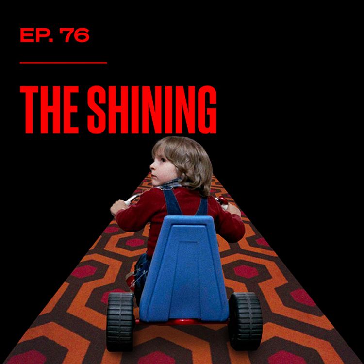 cover art for The Shining - Why Has Kubrick's Film Stood the Test of Time? - Ep. 76