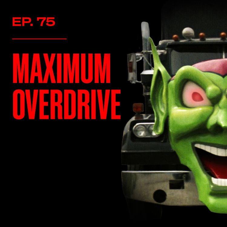 cover art for Maximum Overdrive - Why Did Stephen King Make This Film? - Ep. 75