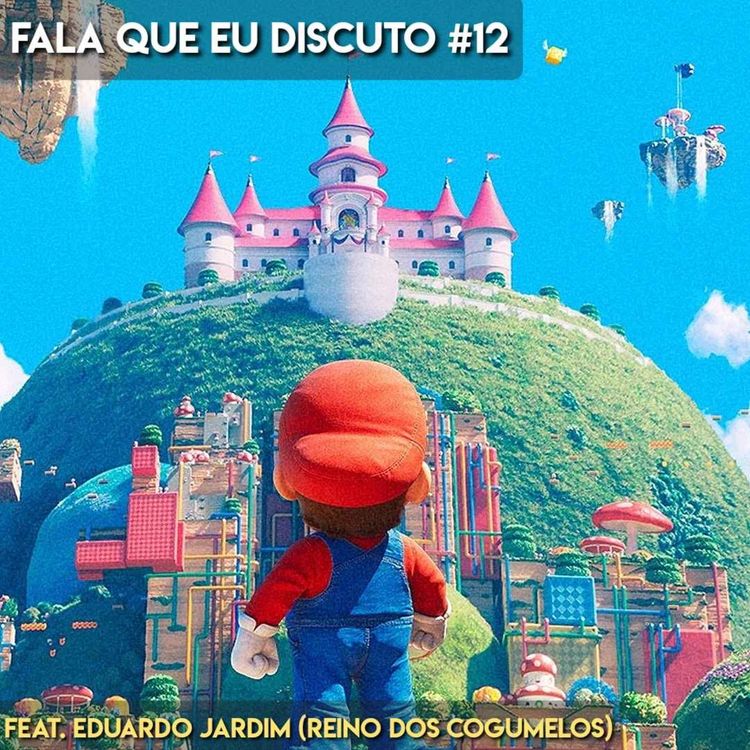 cover art for O que esperar do Filme do Mario? Feat. Eduardo Jardim (Fala que eu Discuto #12)